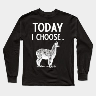 Today I Choose Alpacas Long Sleeve T-Shirt